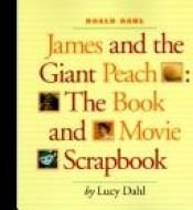 book cover of James and the Giant Peach: The Book and Movie Scrapbook by Rūalls Dāls