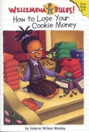book cover of Willimena Rules!: How to Lose Your Cookie Money - Book #3 (Willimena Rules!) by Valerie Wilson Wesley