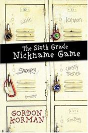 book cover of The 6th grade nickname game by Gordon Korman