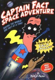 book cover of Captain Fact: Space Adventure - Saving the World One Fact at a Time! by Knife and Packer