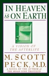 book cover of In Heaven As on Earth (A Vision of the Afterlife) by Morgan Scott Peck