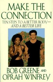 book cover of Make the Connection: Ten Steps to a Better Body - and a Better Life by Bob Greene