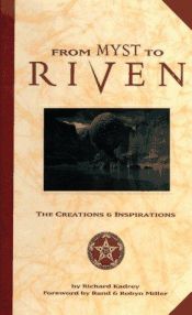 book cover of From Myst to Riven: the Creations and Inspirations by Richard Kadrey