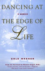 book cover of Dancing at the Edge of Life: A Memoir by Gale Warner
