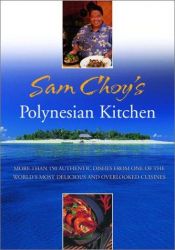 book cover of Sam Choy's Polynesian kitchen : more than 150 authentic dishes from one of the world's most delicious and overlooked cusines by Sam Choy