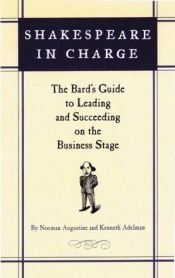 book cover of Shakespeare in Charge: The Bard's Guide to Leading and Succeeding on the Business Stage by Norman R. Augustine