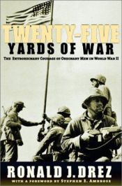 book cover of Twenty-Five Yards of War: The Extraordinary Courage of Ordinary Men inWorld War II by Stephen Ambrose