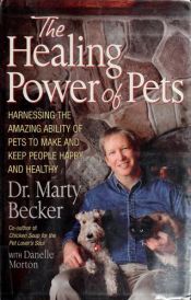 book cover of The Healing Power of Pets: Harnessing the Ability of Pets to Make and Keep People Happy and Healthy by Marty Becker D.V.M.