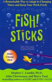 book cover of Fish! sticks : a remarkable way to adapt to changing times and keep your work fresh by Stephen C. Lundin