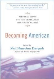 book cover of Becoming American: Personal Essays By First Generation Immigrant Women by Meri Nana-Ama Danquah