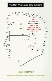 book cover of The Man Who Loved Only Numbers: The Story of Paul Erdos and the Search for Mathematical Truth by Paul Hoffman