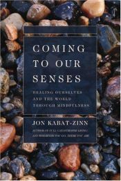 book cover of Coming to our Senses: Healing Ourselves and the World Through Mindfulness by ジョン・カバット・ジン