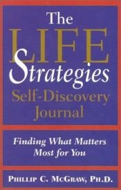 book cover of The Life Strategies Self-Discovery Journal: Finding What Matters Most for You by Phil McGraw