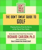 book cover of The Don't Sweat Guide to Golf by Editors of Don't Sweat Press