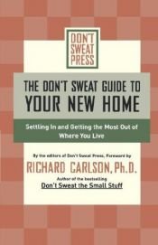 book cover of Don't Sweat Guide to Your New Home, The: Settling In and Getting the Most Out of Where You Live (Don't Sweat Guides) by Editors of Don't Sweat Press