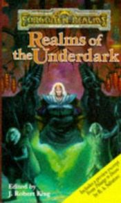 book cover of Forgotten Realms Anthology 04: Realms of the Underdark by J. Robert King