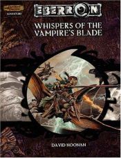 book cover of Whispers of the Vampire's Blade (Dungeon & Dragons d20 3.5 Fantasy Roleplaying, Eberron Setting Adventure) by David Noonan