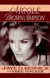 book cover of Nicole Brown Simpson : The Private Diary of a Life Interrupted by Faye D. Resnick