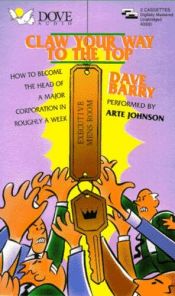 book cover of Claw Your Way to the Top: How to Become the Head of a Major Corporation in Roughly a Week by Dave Barry