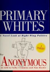 book cover of Primary whites : a novel look at right-wing politics by Anonymous