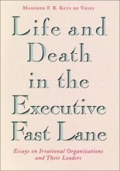 book cover of Life and Death in the Executive Fast Lane : Essays on Irrational Organizations and Their Leaders by Manfred F. R. Kets de Vries
