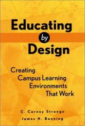 book cover of Educating by Design : Creating Campus Learning Environments That Work by C. Carney Strange