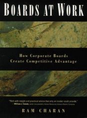 book cover of Boards At Work: How Corporate Boards Create Competitive Advantage (Jossey Bass Business and Management Series) by Ram Charan