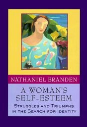 book cover of A Woman's Self-Esteem: Struggles and Triumphs in the Search for Identity by Nathaniel Branden