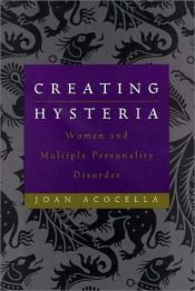 book cover of Creating Hysteria: Women and Multiple Personality Disorder by Joan Acocella