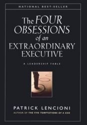 book cover of The Four Obsessions of an Extraordinary Executive: The Four Disciplines at the Heart of Making Any Organization World Class by Patrick Lencioni