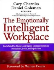 book cover of The emotionally intelligent workplace : how to select for, measure, and improve emotional intelligence in individuals, groups, and organizations by Daniel Goleman