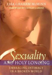book cover of Sexuality and Holy Longing: Embracing Intimacy in a Broken World by Lisa Graham McMinn
