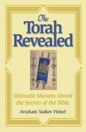 book cover of The Torah Revealed: Talmudic Masters Unveil the Secrets of the Bible (Arthur Kurzweil Books) by Avraham Yaakov Finkel