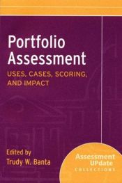 book cover of Portfolio Assessment Uses, Cases, Scoring, and Impact: Assessment Update Collections (Assessment Update Special Collecti by Trudy W. Banta