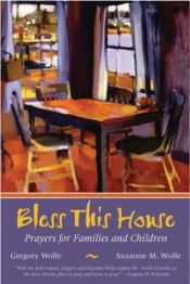 book cover of Bless This House: Prayers for Families and Children by Gregory Wolfe