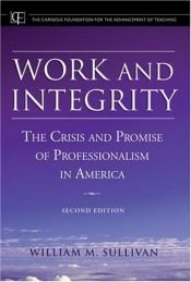 book cover of Work and Integrity: The Crisis and Promise of Professionalism in America (Jossey-Bass by William M. Sullivan