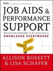 book cover of Job Aids and Performance Support: Moving From Knowledge in the Classroom to Knowledge Everywhere (Essential Knowledge Resource) by Allison Rossett