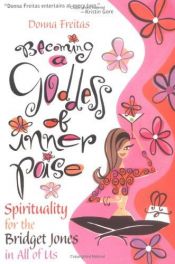 book cover of Becoming a Goddess of Inner Poise: Spirituality for the Bridget Jones in All of Us by Donna Freitas