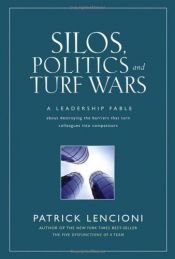 book cover of Silos, Politics, and Turf Wars: A Leadership Fable about Destroying the Barriers That Turn Colleagues Into Competitors (J-B Lencioni Series) by Patrick Lencioni