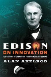 book cover of Edison on Innovation: 102 Lessons in Creativity for Business and Beyond by Alan Axelrod