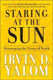 book cover of Staring at the sun : overcoming the terror of death by Irvin D. Yalom