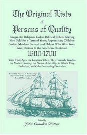 book cover of The Original Lists of Persons of Quality; Emigrants; Religious Exiles; Political Rebels; Serving Men Sold for a Term of by John Camden Hotten