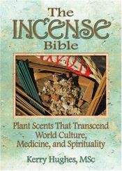 book cover of Incense Bible: Plant Scents Transcending World Culture, Medicine, and Spirituality by Dennis J Mckenna|Kerry Hughes