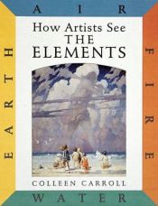 book cover of How Artists See The Elements By Colleen Carroll (Earth by Colleen Carroll