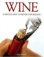 book cover of Wine: A Practical Guide to Enjoying Your Selection by Jens Priewe