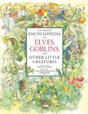book cover of The Complete Encyclopedia of Elves Goblins and Other Little Creatures by Pierre Dubois