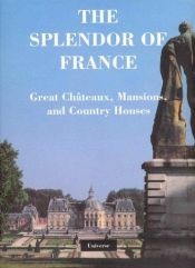 book cover of The Splendor of France: Great Chateaux, Mansions, and Country Houses by Laure Murat