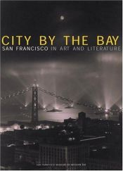 book cover of City by the Bay : San Francisco in Art and Literature by San Francisco Museum of Modern Art