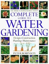 book cover of The American Horticultural Society complete guide to water gardening by Peter Robinson