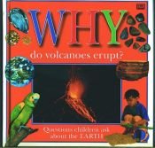 book cover of Why do volcanoes erupt? : questions children ask about the earth by Christopher Maynard